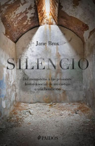 Title: Silencio: del monasterio a las prisiones, Author: Jane Brox