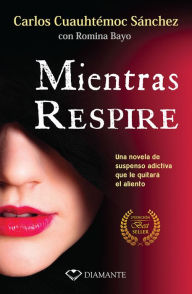 Title: Mientras respire: Segunda edición, Author: Carlos Cuauhtémoc Sánchez