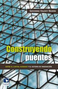 Title: Construyendo puentes: Entre el capital humano y el sistema de innovación, Author: Giovanna Valenti Nigrini