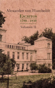 Title: Escritos 1789 - 1859 Volumen II: Editados por primera vez, Author: Alexander von Humboldt