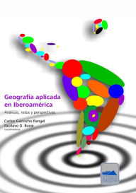 Title: Geografía aplicada en Iberoamérica: Avances, retos y perspectivas, Author: Carlos Garrocho Rangel Gustavo D. Buzai