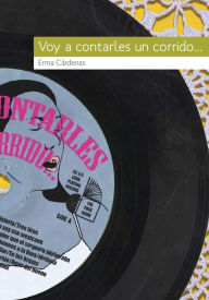 Title: Voy a contarles un corrido, Author: Erma Cárdenas