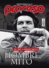 Title: El Che, a medio siglo.: El hombre, el mito., Author: Revista Proceso