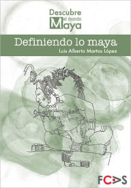 Title: Definiendo lo maya, Author: Luis Alberto Martos
