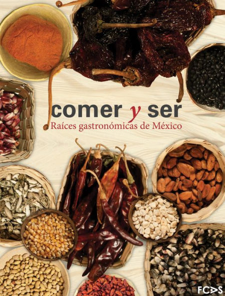 Comer y ser. Raíces gastronómicas de México