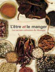 Title: L'être et le manger. Les racines culinaires du Mexique, Author: Nathalie Armella Spitalier