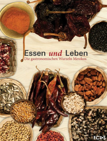 Essen und Leben. Die gastronomischen Wurzeln Mexikos