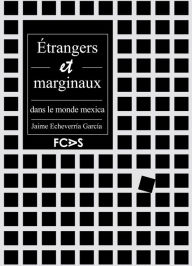 Title: Étrangers et marginaux dans le monde mexica, Author: Jaime Echeverría García