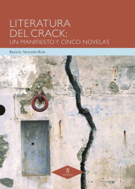 Title: Literatura del Crack: Un manifiesto y cinco novelas, Author: Ramón Alvarado Ruiz