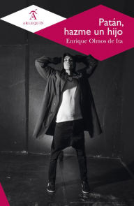 Title: Patán, hazme un hijo, Author: Enrique Olmos de Ita