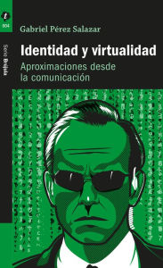 Title: Identidad y virtualidad: Aproximaciones desde la comunicación, Author: Gabriel Pérez Salazar