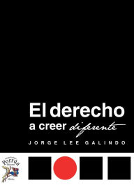 Title: El derecho a creer diferente, Author: Jorge Lee Galindo