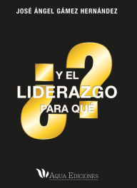 Title: ¿Y el liderazgo para qué?, Author: José Ángles Gámez Hernández