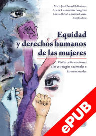Title: Equidad y derechos humanos de las mujeres: Visión crítica en torno a las estrategias nacionales e internacionales, Author: Laura Alicia Camarillo Govea