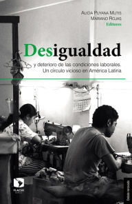 Title: Desigualdad y deterioro de las condiciones laborales: Un círculo vicioso en América Latina, Author: Alicia Puyana Mutis