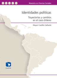 Title: Identidades políticas: Trayectorias y cambios en el caso chileno, Author: Mayarí Gallardo Castillo