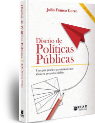 Title: Diseño de Políticas Públicas, 4.a edición: Una guía para transformar ideas en proyectos viables, Author: Julio Franco Corzo