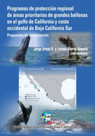 Title: Programas de Protección Regional de Áreas Prioritarias de grandes ballenas en el golfo de California y costa occidental de Baja California Sur: Propuestas de conservación, Author: Jorge Urbán Ramírez