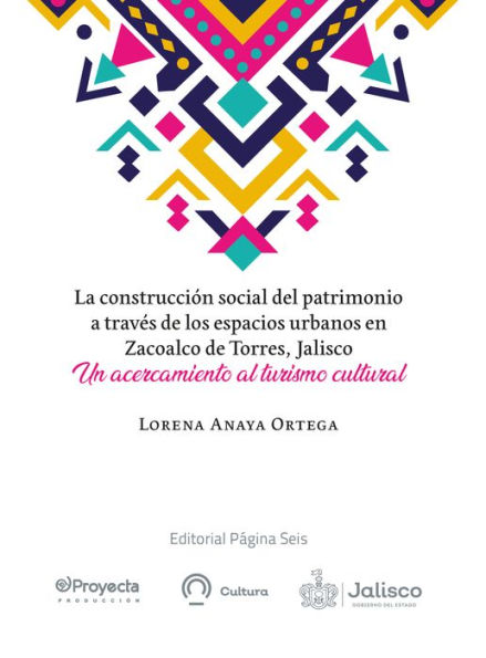 La construcción social del patrimonio a través de los espacios urbanos en Zacoalco de Torres, Jalisco: Un acercamiento al turismo cultural