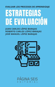 Title: Estrategias de evaluación: Evaluar los procesos de aprendizaje, Author: Juan Carlos López Barajas