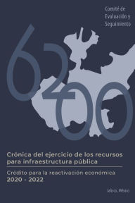 Title: Crónica del ejercicio de los recursos para infraestructura pública: Crédito para la reactivación económica 2020-2022. Jalisco, México, Author: Augusto Chacón Benavides