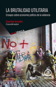 Title: La brutalidad utilitaria: Ensayos sobre economía política de la violencia, Author: Sandy Ramírez Gutiérrez