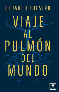 Title: Viaje al pulmón del mundo, Author: Gerardo Treviño