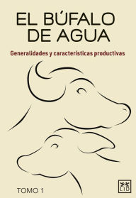Title: El búfalo de agua. Tomo 1: Generalidades y características productivas, Author: Eduardo Luis Maitret Collado