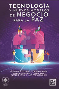 Title: Tecnología y nuevos modelos de negocio para la paz, Author: Víctor Moctezuma Aguirre