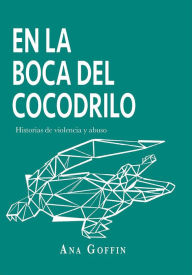 Title: En la boca del cocodrilo: Historias de violencia y abuso, Author: Ana Goffin