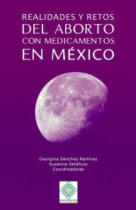 Title: Realidades y retos del aborto con medicamentos en México, Author: Georgina Sánchez Ramírez