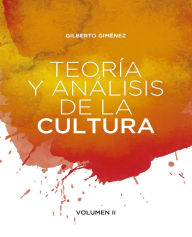 Title: Teoría y análisis de la cultura: Volumen II., Author: Gilberto Giménez Montiel
