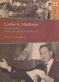 Title: Carlos A. Madrazo: pensamiento y acción para tiempos inciertos, Author: Pedro Castro