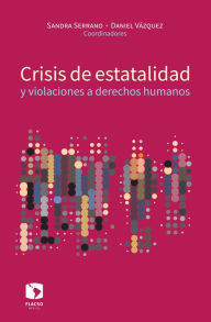 Title: Crisis de estatalidad y violaciones a derechos humanos, Author: Sandra Liliana Serrano García