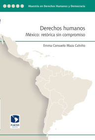 Title: Derechos humanos. México: Retórica sin compromiso, Author: Emma Consuelo Maza Calviño