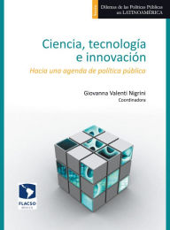 Title: Ciencia, tecnología e innovación: Hacia una agenda de política pública, Author: Giovanna Valenti Nigrini
