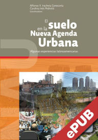Title: El suelo en la Nueva Agenda Urbana: Algunas experiencias latinoamericanas, Author: Alfonso Xavier Iracheta Cenecorta