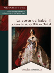 Title: La corte de Isabel II y la revolución de 1854 en Madrid, Author: Madame Calderón de la Barca