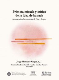 Title: Primera mirada crítica de la idea de la nada: Introducción al pensamiento de Henry Bergson, Author: Jorge Manzano Vargas