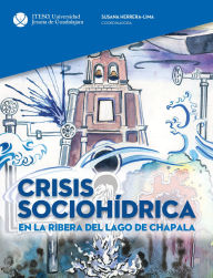 Title: Crisis sociohídrica en la Ribera del Lago de Chapala, Author: Susana Herrera-Lima