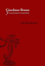 Title: Giordano Bruno y el pensamiento renacentista, Author: Luis Felipe Jimenez