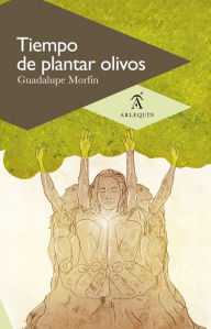 Title: Tiempo de plantar olivos, Author: Guadalupe Morfín