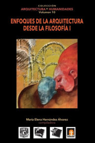 Title: Volumen 10 Enfoques de la Arquitectura desde la Filosofía I, Author: Milena Quintanilla Carranza