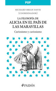 Title: La filosofía de Alicia en el País de las maravillas: Curiosismo y curiosismo, Author: Richard Brian Davis