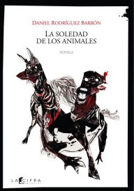 Title: La soledad de los animales, Author: Daniel Rodríguez Barrón