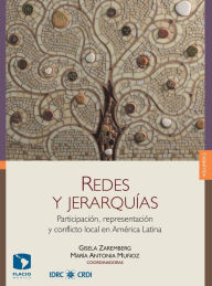 Title: Redes y jerarquías II: Participación, representación y conflicto local en América Latina, Author: Gisela Zaremberg