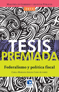 Title: Federalismo y política fiscal, Author: Carla Mariana Isolda Álvarez Cano