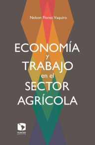 Title: Economía y trabajo en el sector agrícola, Author: Nelson Florez Vaquiro