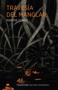 Title: Travesía del manglar, Author: Maryse Condé