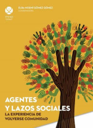 Title: Agentes y lazos sociales: la experiencia de volverse comunidad, Author: Antonio Sánchez Antillón